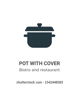 Pot with cover vector icon on white background. Flat vector pot with cover icon symbol sign from modern bistro and restaurant collection for mobile concept and web apps design.