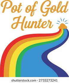 Pot Of Gold Hunter rainbow typography design vector illustration for St Patricks Day fun search and lucky charm on transparent background.