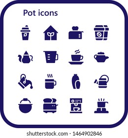 pot icon set. 16 filled pot icons.  Simple modern icons about  - Coffee, Garden, Toaster, Teapot, Measuring cup, Tea pot, Bucket, Cactus, Watering can, Coffee machine, Cooker