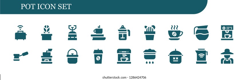  pot icon set. 18 filled pot icons. Simple modern icons about  - Toaster, Cactus, Camping gas, Coffee, French press, Coffee pot, Coffee machine, Coffee grinder, Pot, Cooking, Kettle