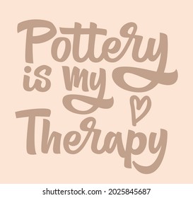 Pottery is my therapy hand drawn vector lettering. Handwritten phrase for social media, print on invitation, certificate, label, tag or flyer. Design element for crafters. Modern brush calligraphy.