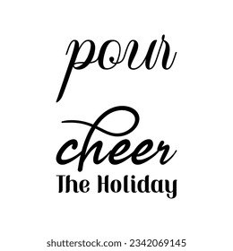 pour cheer the holiday black lettering quote