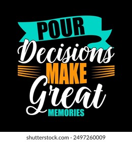 Pour Decisions Make Great Memories Greeting Badge T shirt Template, Make Great Memories Motivational Quote Vintage Style Graphic Illustration Art