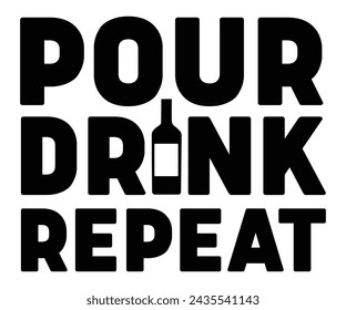 Pour Drink Repeat Svg,T-shirt Design,Wine Svg,Drinking Svg,Wine Quotes Svg,Wine Lover,Wine Time Svg,Wine Glass Svg,Funny Wine Svg,Beer Svg,Cut File svg