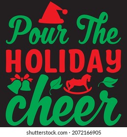 pour the holiday cheer t shirt design, vector file.