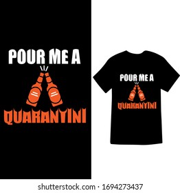 Pour Me A Quarantine-Corona Virus T-shirt Vector.
