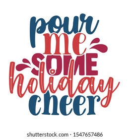 Pour Me Some Holiday Cheer - Funny Christmas design