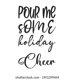 pour me some holiday cheer quote letters