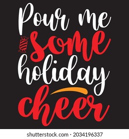 pour me some holiday cheer t shirt design, vector file.