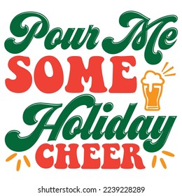 Pour Me Some Holiday Cheer T-Shirt Design Vector File