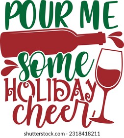 Pour Me Some Holiday Cheer - Christmas Wine