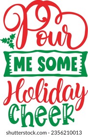 Pour me some holiday cheer - Christmas design