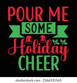 Pour Me Some Holiday Cheer - Christmas design