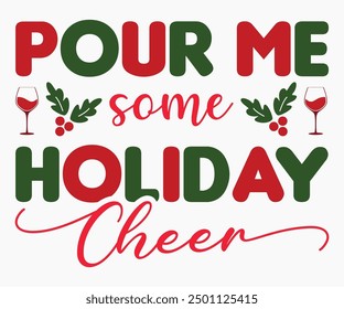 Pour Me Some Holiday Cheer Svg,Christmas Wine Svg,Christmas Funny Shirt,Calligraphy t shirt,Christmas Silhouette,Christmas Says Svg,Cut File,Silhouette,T-shirt Commercial Use