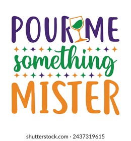 Pour Me Something Mister Happy Mardi Gras Design