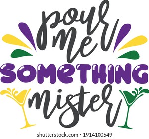 Pour me something mister | Mardi Gras quote