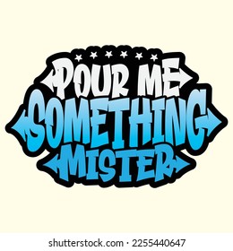 Pour Me Something Mister t shirt designs, vector file 