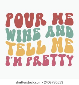 Pour me wine and tell me im pretty vector retro t shirt