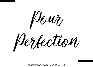 Pour perfection Stylish Typography Text On White Background