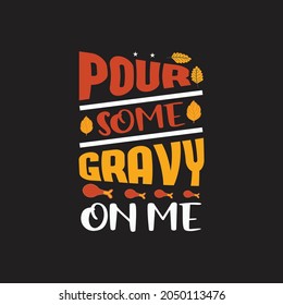 Pour some gravy on me - thanksgiving day design and t shirt design vector graphic.