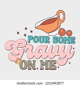 Pour Some Gravy On Me , Happy thanks giving shirt, thanks giving vector shirt, 3d thanks giving shirt, template shirt, Thanksgiving, Thanksgiving Svg, Thanksgiving Quote, Thanksgiving Design ,