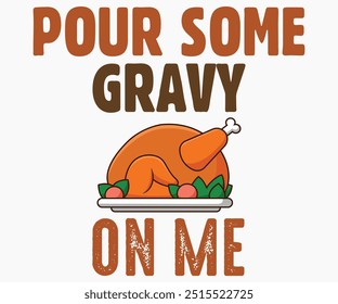 Pour Some Gravy On Me Svg,Thanksgiving Shirt,Thanksgiving Quotes Svg,Funny Thanksgiving Svg,Typography Shirt,Vintage,Cut File,Silhouette
