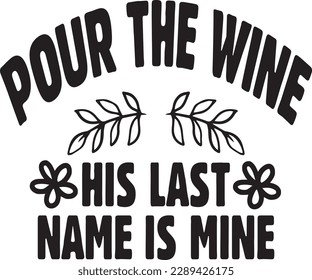 Pour the wine his last name is mine t-shirt design