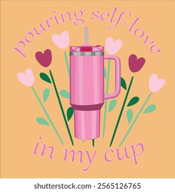 Pouring self love in my cup valentines day tumbler 