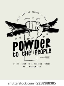Powder to the people. Fist holding skis. Winter sports vintage typography t-shirt print vector illustration.