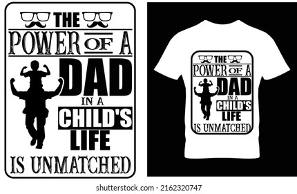 The power of a dad in a child's life unmatched. Dad T-Shirt Design template .