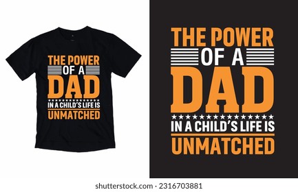 The Power Of A Dad In a Child's Life Is Unmatches T Shirt Design
