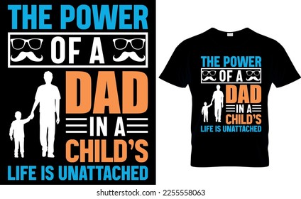 the power of a dad in a child’s  life is unattached. dad t-shirt design,dad t shirt design, dad design, father's day t ahirt design, fathers design, 2023, dad hero,dad t shirt, 