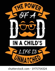 The power of a dad in a child’s life is unmatched, It is a wise father that knows his own child, One father is more than a hundred schoolmasters, No music is so pleasant to my ears as that word―father