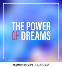 the power of dreams. Inspiration and motivation quote