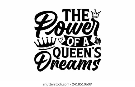 The Power Of A Queen’s Dreams - Victoria Day T Shirt Design, Hand drawn lettering and calligraphy, simple, lettering For stickers, mugs, etc.