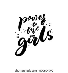 Power to the girls. Feminism slogan for apparel and posters. Black brush calligraphy isolated on white background.