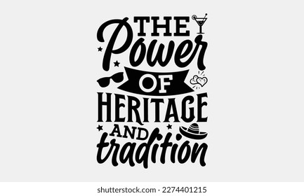 The power of heritage and tradition - Cinco de Mayo Svg typography t-shirt design, svg Files for Cutting Cricut and Silhouette, card, Hand drawn lettering phrase, Calligraphy t-shirt design, eps 10.