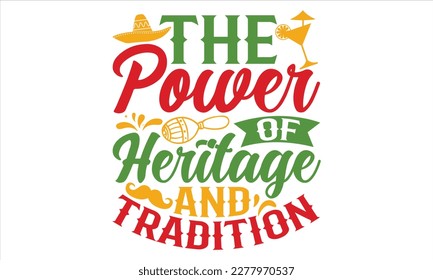 The Power Of Heritage And Tradition - Cinco De Mayo T Shirt Design, Vintage style, used for poster svg cut file, svg file, poster, banner, flyer and mug.