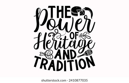 The Power Of Heritage And Tradition- Cinco de mayo t- shirt design, Hand drawn lettering phrase isolated on white background, greeting card template with typography text