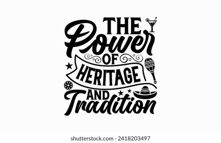 The power of heritage and tradition - Cinco de Mayo T Shirt Design, Modern calligraphy, Typography Vector for poster, banner, flyer and mug.