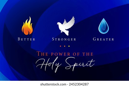 The power of the Holy Spirit, Pentecost Sunday banner with flame, dove, water symbols. Better, Stronger, Greater -  christian concept. Vector illustration