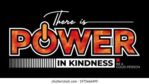 Power in kindness, modern stylish motivational quotes typography slogan. Colorful abstract design with the grunge style. Vector illustration for print tee shirt, typography, poster and other uses.