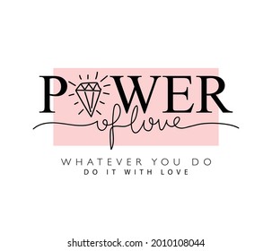 Power of love inspirational quote slogan text, vector illustration design for fashion graphics, t shirt prints etc