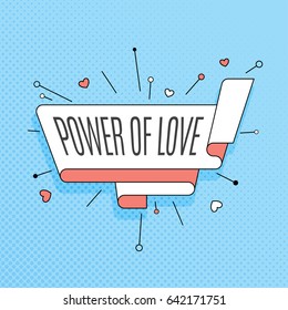 Power of love. Retro design element in pop art style on halftone colorful background. Vintage motivation ribbon banner. Vector Illustration.