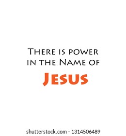 Power in the name of Jesus, typography for print or use as poster, flyer or T shirt