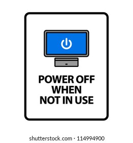 Power Off When Not In Use. An office/business sign formatted to fit within the proportions of an A4 or Letter page.