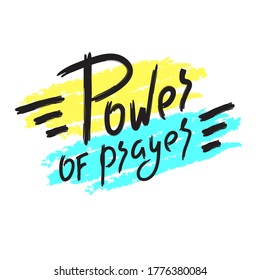 Power of prayer - inspire motivational religious quote. Hand drawn beautiful lettering. Print for inspirational poster, t-shirt, bag, cups, card, flyer, sticker, badge. Cute funny vector writing