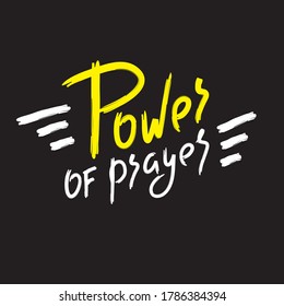 Power of prayer - inspire motivational religious quote. Hand drawn beautiful lettering. Print for inspirational poster, t-shirt, bag, cups, card, flyer, sticker, badge. Cute funny vector writing