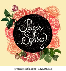 POWER OF SPRING - hand drawn roses on pastel colors background with calligraphy phrase on black circle in the center