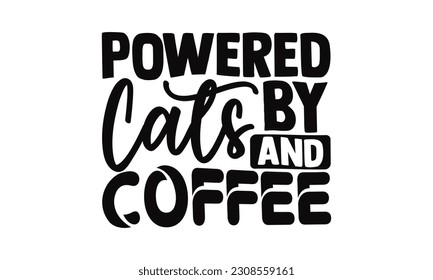 Powered By Cats And Coffee - Cat SVG Design, Handmade calligraphy vector illustration,for prints on t-shirts, bags, posters, cards and Mug, for Cutting Machine, Silhouette Cameo, Cricut.
